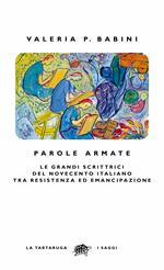 Parole armate. Le grandi scrittrici del Novecento italiano tra Resistenza ed emancipazione