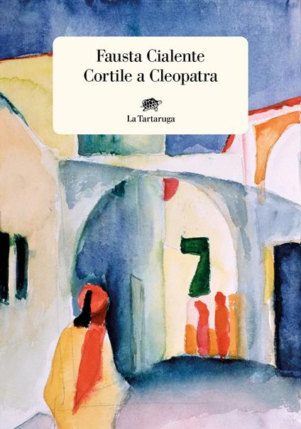 Cortile a Cleopatra - Fausta Cialente - ebook