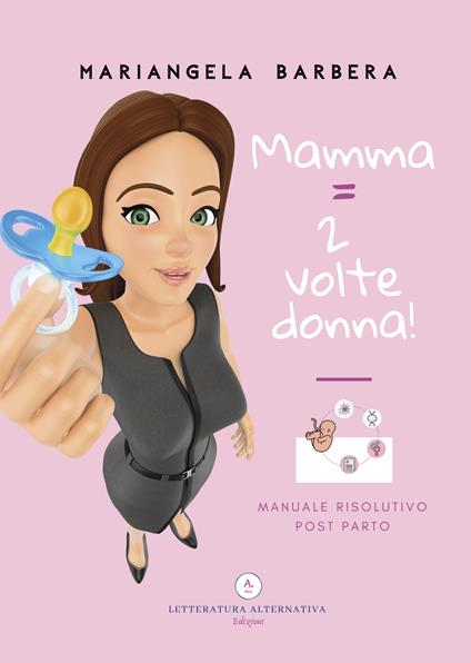 Mamma = 2 volte donna!. Manuale risolutivo post parto - Mariangela Barbera - copertina