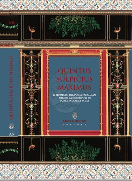 Quintus sulpicius maximus. Il sepolcro del poeta fanciullo nel contesto funerario di Porta Salaria a Roma - Emiliano Ventura,Maria Elisa Garcia Barraco,Ilaria Soda - copertina