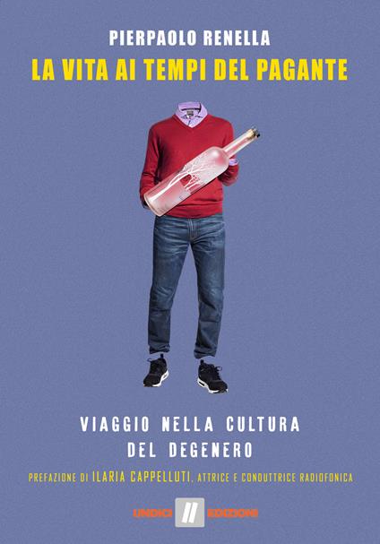 La vita ai tempi del Pagante. Viaggio nella cultura del degenero - Pierpaolo Renella - copertina