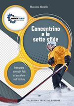 Concentrino e le sette sfide. Insegnare ai nostri figli ad eccellere nell'hockey