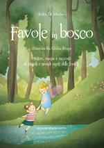 Favole in bosco. Mistero, magia e racconti di piccoli e grandi ospiti delle foreste.. Ediz. a colori