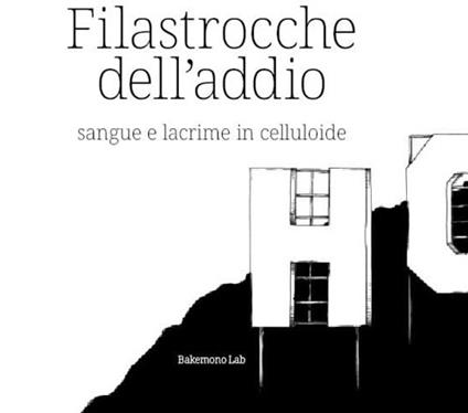 Filastrocche dell'addio. Sangue e lacrime in celluloide. Ediz. illustrata - Nicola Lucchi - copertina