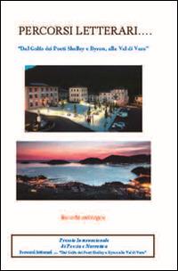 Percorsi letterari... «Dal Golfo dei Poeti Shelley e Byron, alla Val di Vara». Premio biennale internazionale di poesia e narrativa - copertina