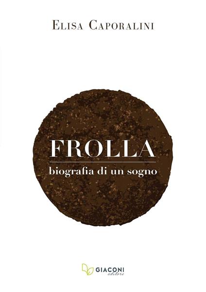 Frolla. Biografia di un sogno - Elisa Caporalini - copertina