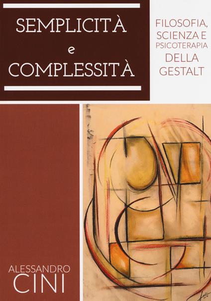 Semplicità e complessità. Filosofia, scienza e psicoterapia della Gestalt - Alessandro Cini - copertina