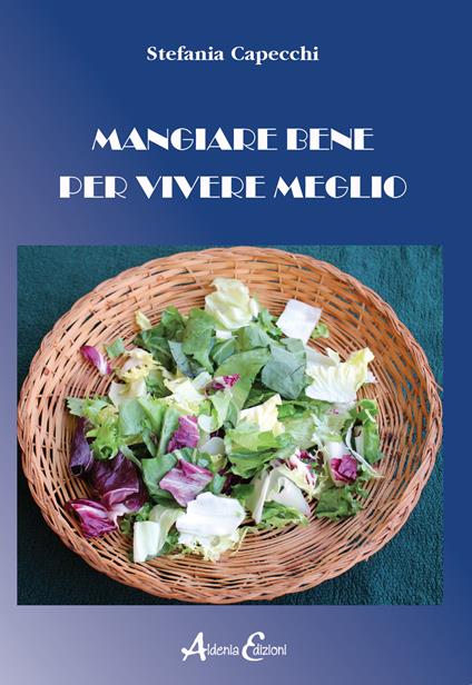 Mangiare bene per vivere meglio - Stefania Capecchi - copertina