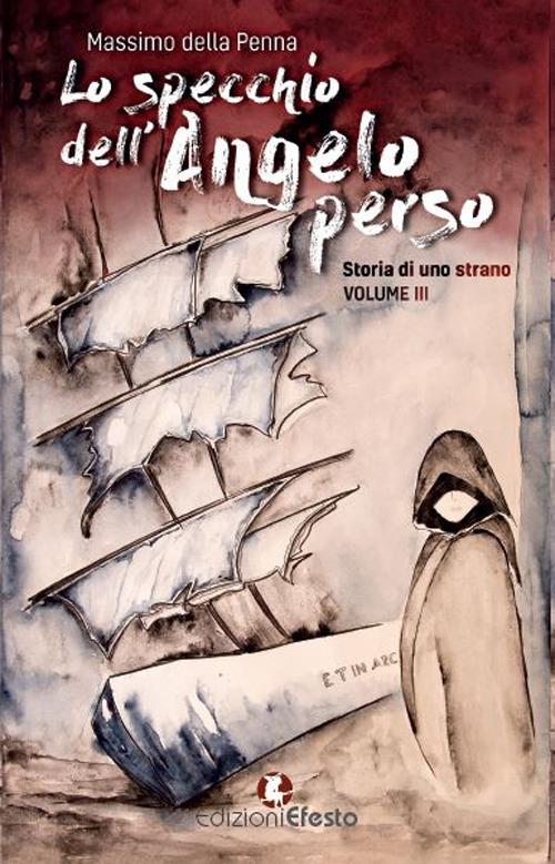 Lo specchio dell'angelo perso. Storia di uno strano. Vol. 3 - Massimo Della Penna - copertina