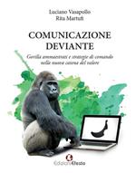 Comunicazione deviante. Gorilla ammaestrati e strategie di comando nella nuova catena del valore