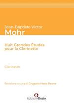 Jean-Baptiste Victor Mohr. Huit grandes études pour la clarinette. Ediz. italiana