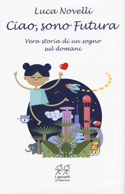 Ciao, sono Futura. Vera storia di un sogno sul domani - Luca Novelli - copertina