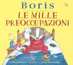 Boris e le mille preoccupazioni. Ediz. a colori