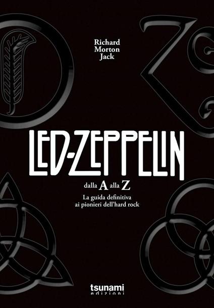 I Led Zeppelin dalla A alla Z. La guida definitiva ai pionieri dell'hard rock - Richard Morton Jack - copertina