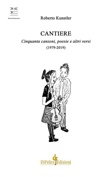 Cantiere. Cinquanta canzoni, poesie e altri versi (1979-2019) - Roberto Kunstler - copertina