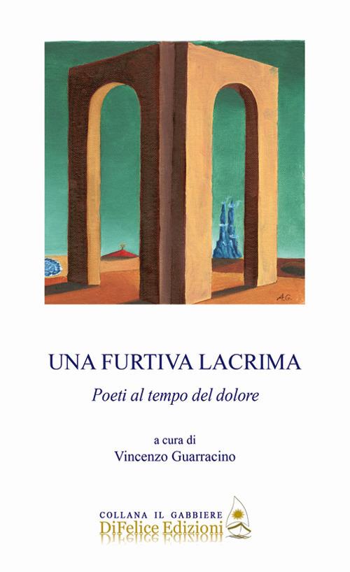 Una furtiva lacrima. Poeti al tempo del dolore - copertina