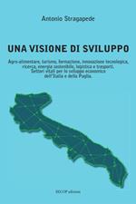 Una visione di sviluppo. Agro-alimentare, turismo, formazione, innovazione tecnologica, ricerca, energia sostenibile, logistica e trasporti. Settori vitali per lo sviluppo economico dell’Italia e della Puglia