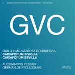 GVC – Guillermo Vázquez Consuegra. Caixaforum Siviglia. Ediz. italiana e spagnola