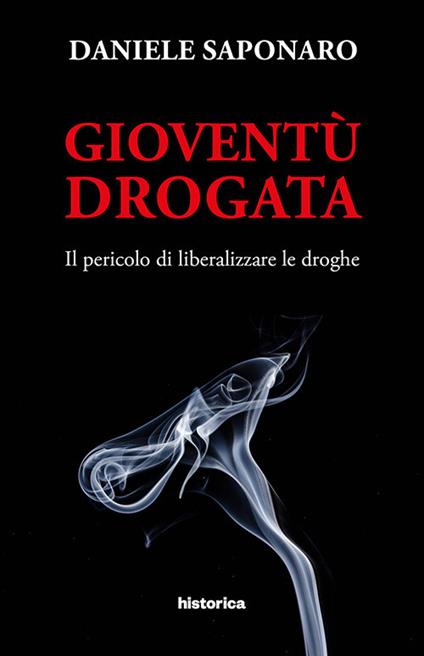 Gioventù drogata. Il pericolo di liberalizzare le droghe - Daniele Saponaro - copertina