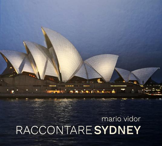 Raccontare Sidney. Ediz. italiana e inglese - Mario Vidor,Claudia Vidor - copertina