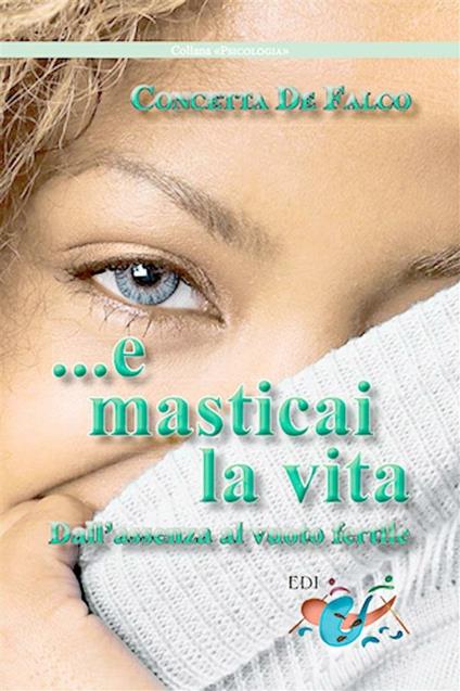 ...E masticai la vita. Dall'assenza al vuoto fertile - Concetta De Falco - ebook