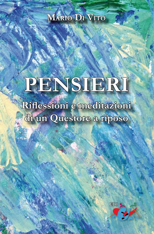 Pensieri. Riflessioni e meditazioni di un Questore a riposo. Nuova ediz. - Mario Di Vito - copertina