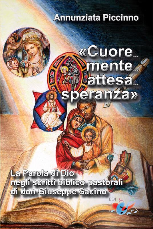 «Cuore... mente... attesa... speranza». La parola di Dio negli scritti biblico-pastorali di don Giuseppe Sacino. Nuova ediz. - Annunziata Piccinno - copertina