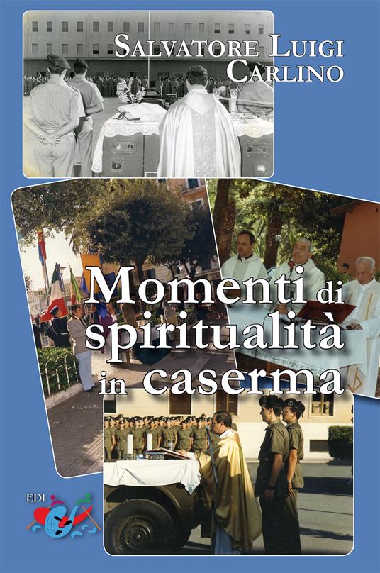 Momenti di spiritualità in caserma. Nuova ediz. - Salvatore Luigi Carlino - copertina