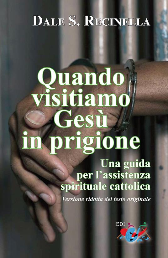 Quando visitiamo Gesù in prigione. Una guida per l'assistenza spirituale cattolica. Ediz. ridotta - Dale S. Recinella - copertina