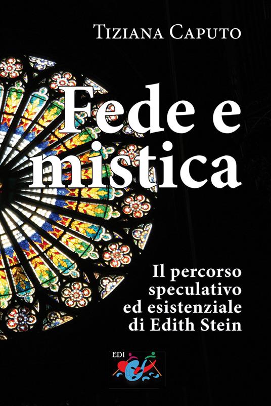 Fede e mistica. Il percorso speculativo ed esistenziale di Edith Stein - Tiziana Caputo - copertina