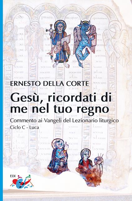 Gesù, ricordati di me nel tuo regno. Commento ai Vangeli del Lezionario liturgico. Ciclo C - Luca - Ernesto Della Corte - copertina