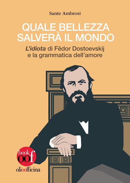 Quale bellezza salverà il mondo. «L’idiota» di Fëdor Dostoevskij e la grammatica dell’amore - Sante Ambrosi - copertina