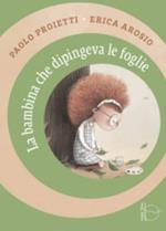 La bambina che dipingeva le foglie. Ediz. illustrata