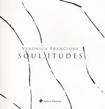 Soul.itudes. Veronica Francione. Catalogo della mostra (Atri, 27 ottobre 2018-9 dicembre 2018). Ediz. a colori