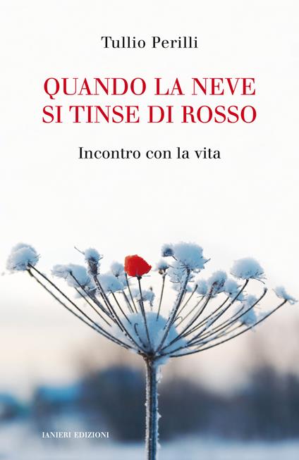 Quando la neve si tinse di rosso. Incontro con la vita - Tullio Perilli - copertina