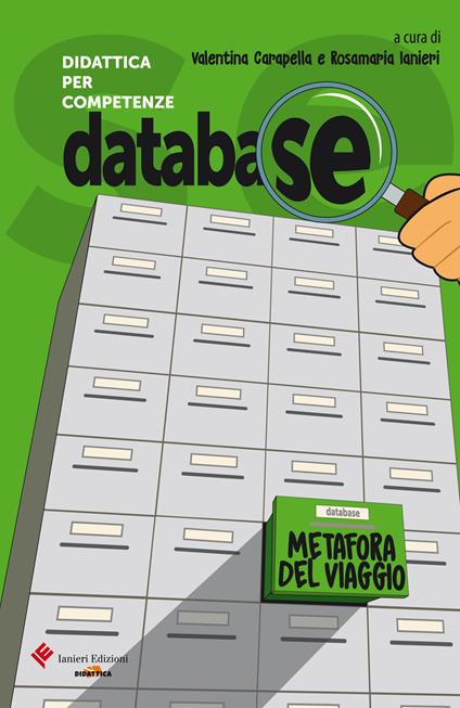 Database. Didattica per competenze. Metafora del viaggio. Testi, documenti, inchieste, per l'approfondimento sui grandi temi della vita - Valentina Carapella,Rosamaria Ianieri - copertina