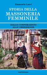 Storia della massoneria femminile. Dalle corporazioni alle obbedienze