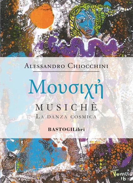 Musichè. La danza cosmica - Alessandro Chiocchini - copertina