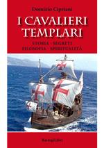 I cavalieri templari. Storia, segreti, filosofia, spiritualità