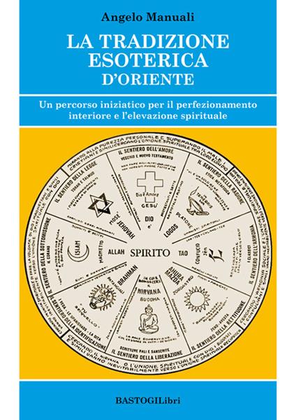 La tradizione esoterica d'Oriente. Un percorso iniziatico per il perfezionamento interiore e l'elevazione spirituale - Angelo Manuali - copertina