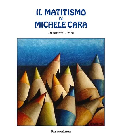 Il matitismo di Michele Cara. Opere 2011-2017. Ediz. illustrata - Michele Cara - copertina