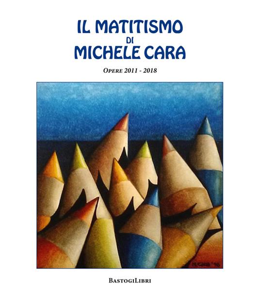 Il matitismo di Michele Cara. Opere 2011-2017. Ediz. illustrata - Michele Cara - copertina