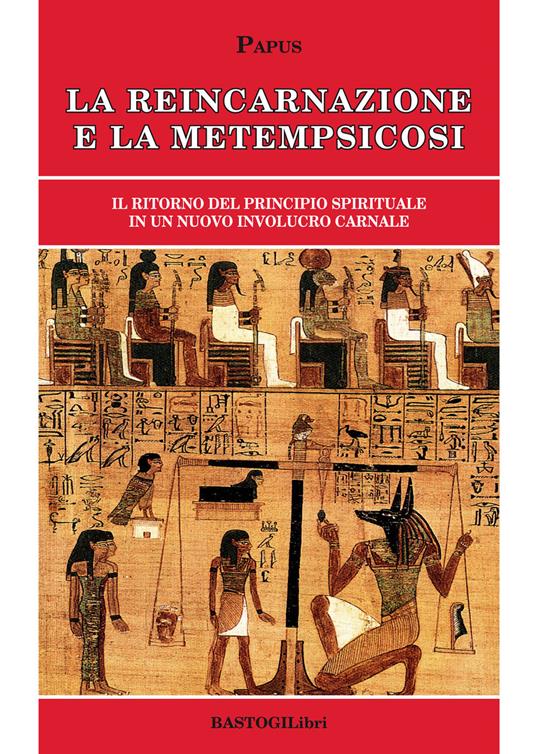 La reincarnazione e la metempsicosi. Il ritorno del principio spirituale in un nuovo involucro carnale - Papus - copertina