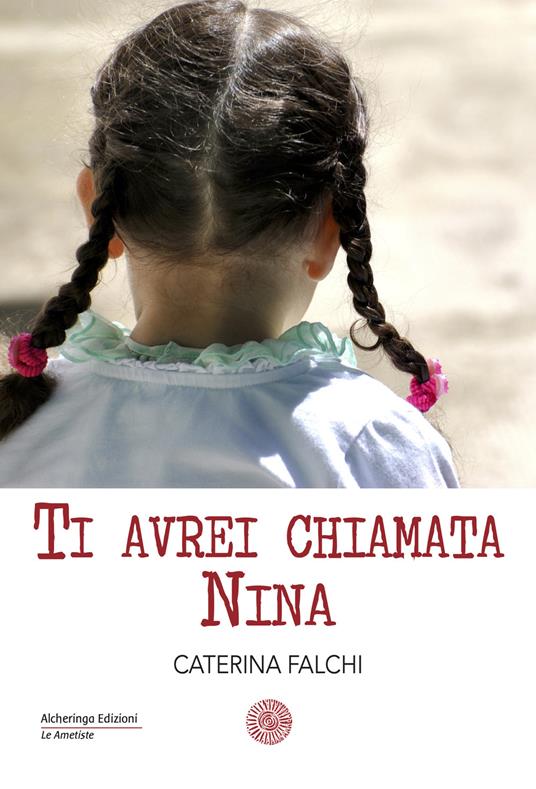 Ti avrei chiamata Nina - Caterina Falchi - copertina