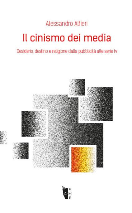 Il cinismo dei media. Desiderio, destino e religione dalla pubblicità alle serie tv - Alessandro Alfieri - copertina