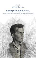 Immaginare forme di vita. Letture intorno e oltre il metodo di Ludwig Wittgenstein