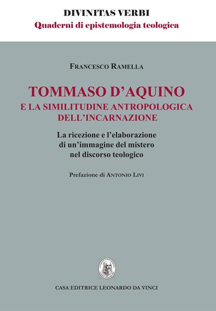 Tommaso d'Aquino e la similitudine antropologica dell'incarnazione. La ricezione e l'elaborazione di un'immagine del mistero nel discorso teologico - Francesco Ramella - copertina