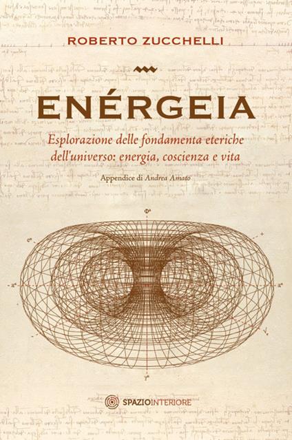 Enérgeia. Esplorazione delle fondamenta eteriche dell'universo: energia, coscienza e vita - Roberto Zucchelli - copertina