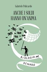 Anche i soldi hanno un'anima. Biologia del denaro