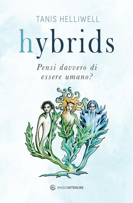 Hybrids. Pensi davvero di essere umano? - Tanis Helliwell - copertina